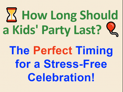 The Perfect Timing for a Kids' Birthday Party: How Long It Should Last & When to Start